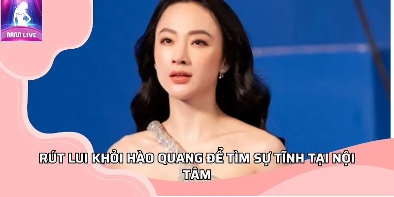Rút lui khỏi hào quang để tìm sự tĩnh tại nội tâm Rút lui khỏi hào quang để tìm sự tĩnh tại nội tâm