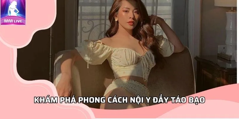 Khám phá phong cách Chipu khoe nội y đầy táo bạo Khám phá phong cách Chipu khoe nội y đầy táo bạo