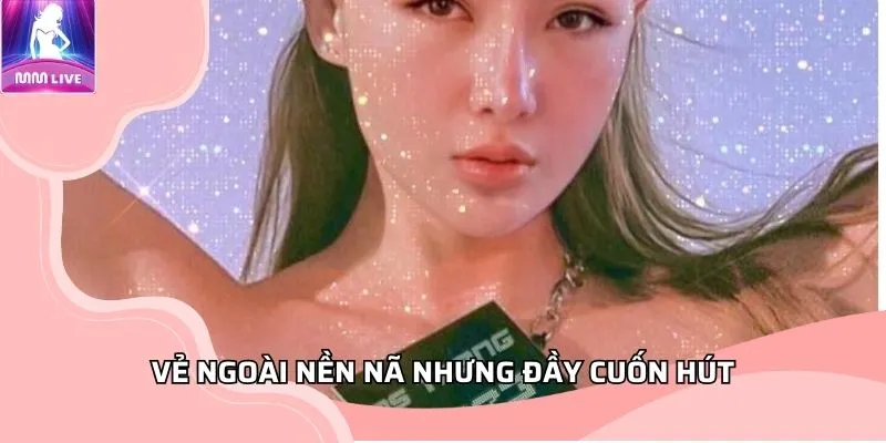 Vẻ ngoài nền nã nhưng đầy cuốn hút Vẻ ngoài nền nã nhưng đầy cuốn hút