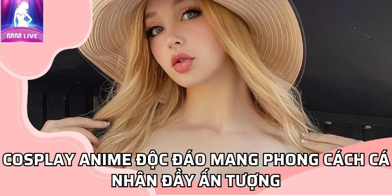 Cosplay anime độc đáo mang phong cách cá nhân đầy ấn tượng