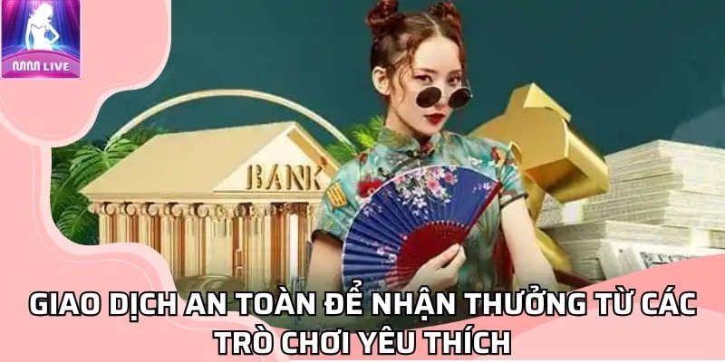 giao-dich-an-toan-de-nhan-thuong-tu-cac-tro-choi-yeu-thich