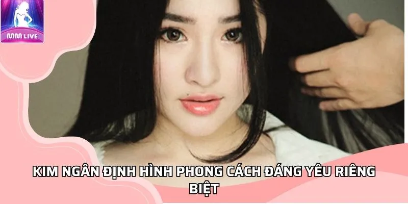 Kim Ngân định hình phong cách đáng yêu riêng biệt