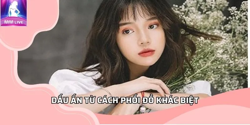 Dấu ấn từ cách phối đồ khác biệt