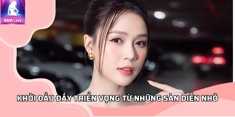 Khởi đầu đầy triển vọng từ những sàn diễn nhỏ