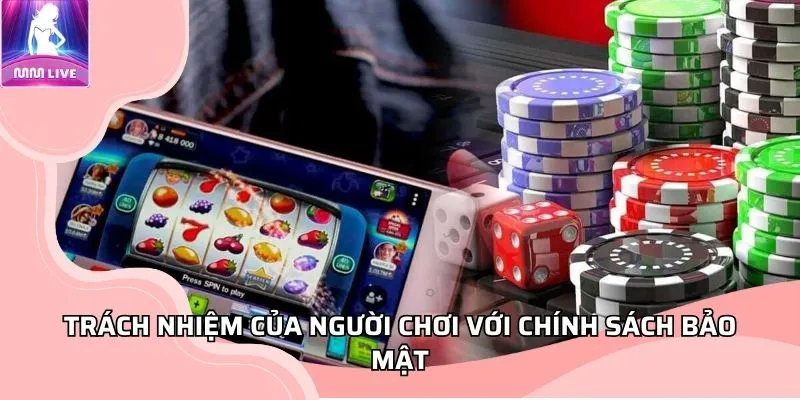 trach-nhiem-nguoi-choi-voi-chinh-sach-bao-mat