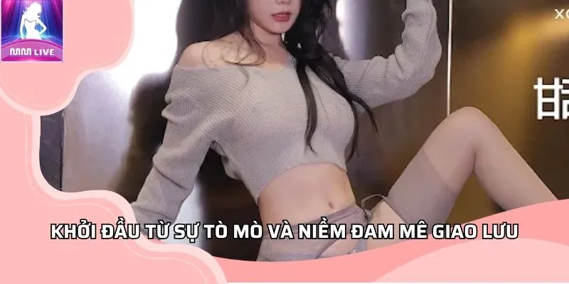 Khởi đầu từ sự tò mò và niềm đam mê giao lưu Khởi đầu từ sự tò mò và niềm đam mê giao lưu