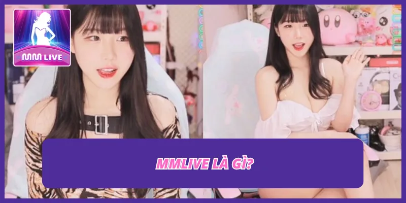 MMLIVE là gì?